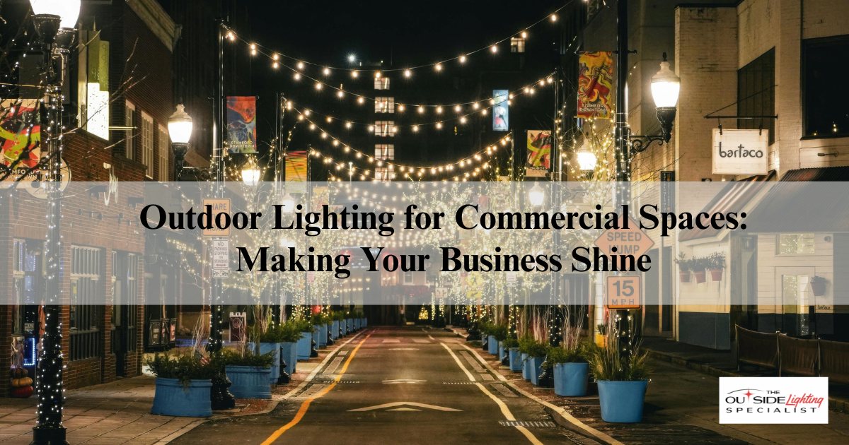 Outdoor Lighting for Commercial Spaces: Making Your Business Shine